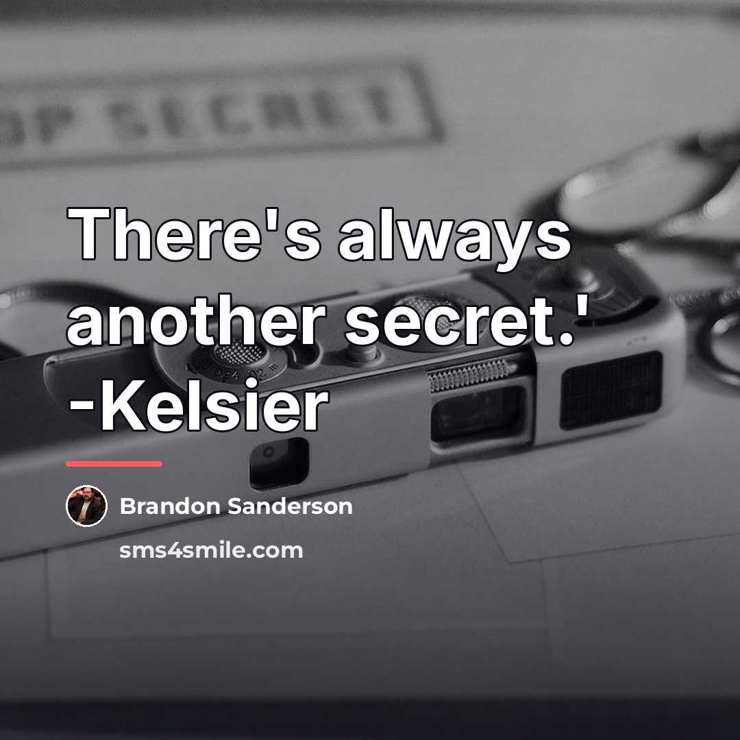 “There's always another secret.' -Kelsier…” quote by Brandon Sanderson