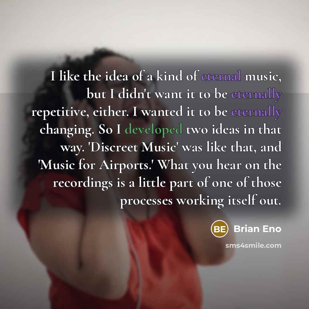 “I like the idea of a kind of eternal music,…” quote by Brian Eno