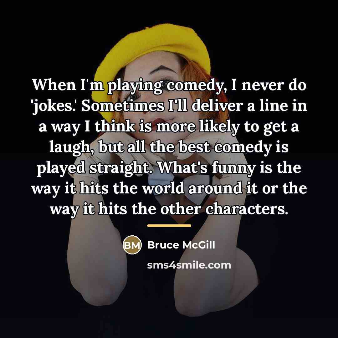 “When I'm playing comedy, I never do 'jokes.' Sometimes I'll…” quote by Bruce McGill