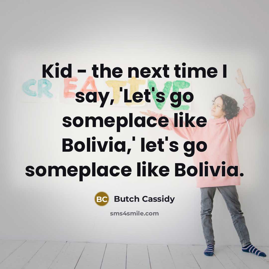 “Kid - the next time I say, 'Let's go someplace…” quote by Butch Cassidy