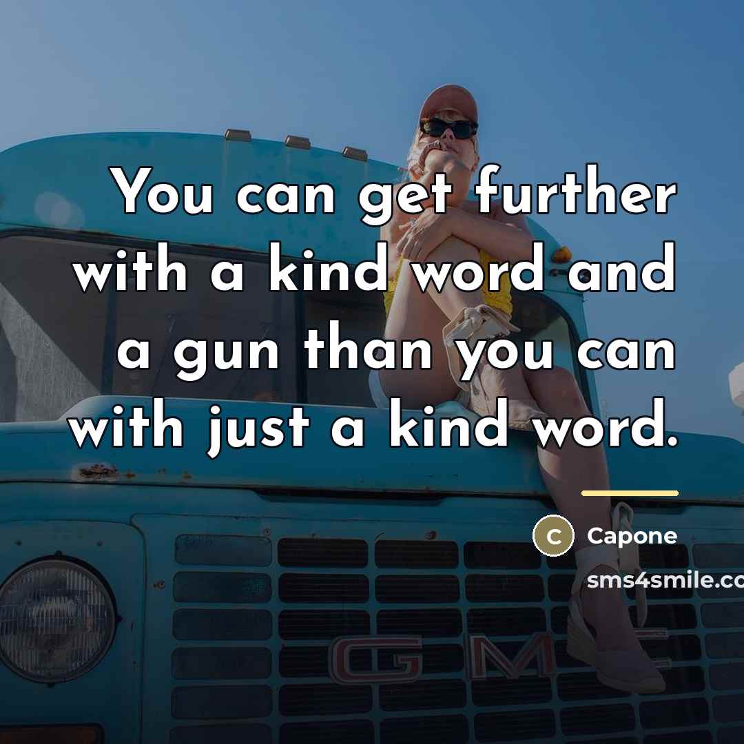 “You can get further with a kind word and a…” quote by Anonymous