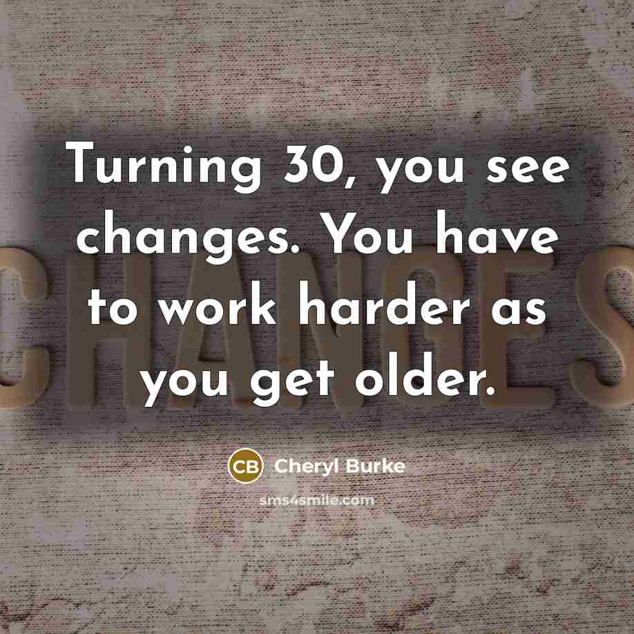 “Turning 30, you see changes. You have to work harder…” quote by Cheryl Burke