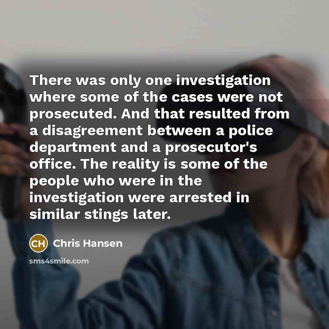 “There was only one investigation where some of the cases…” quote by Chris Hansen