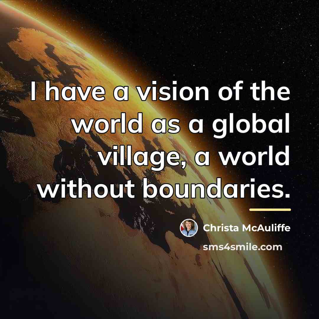 “I have a vision of the world as a global…” quote by Christa McAuliffe