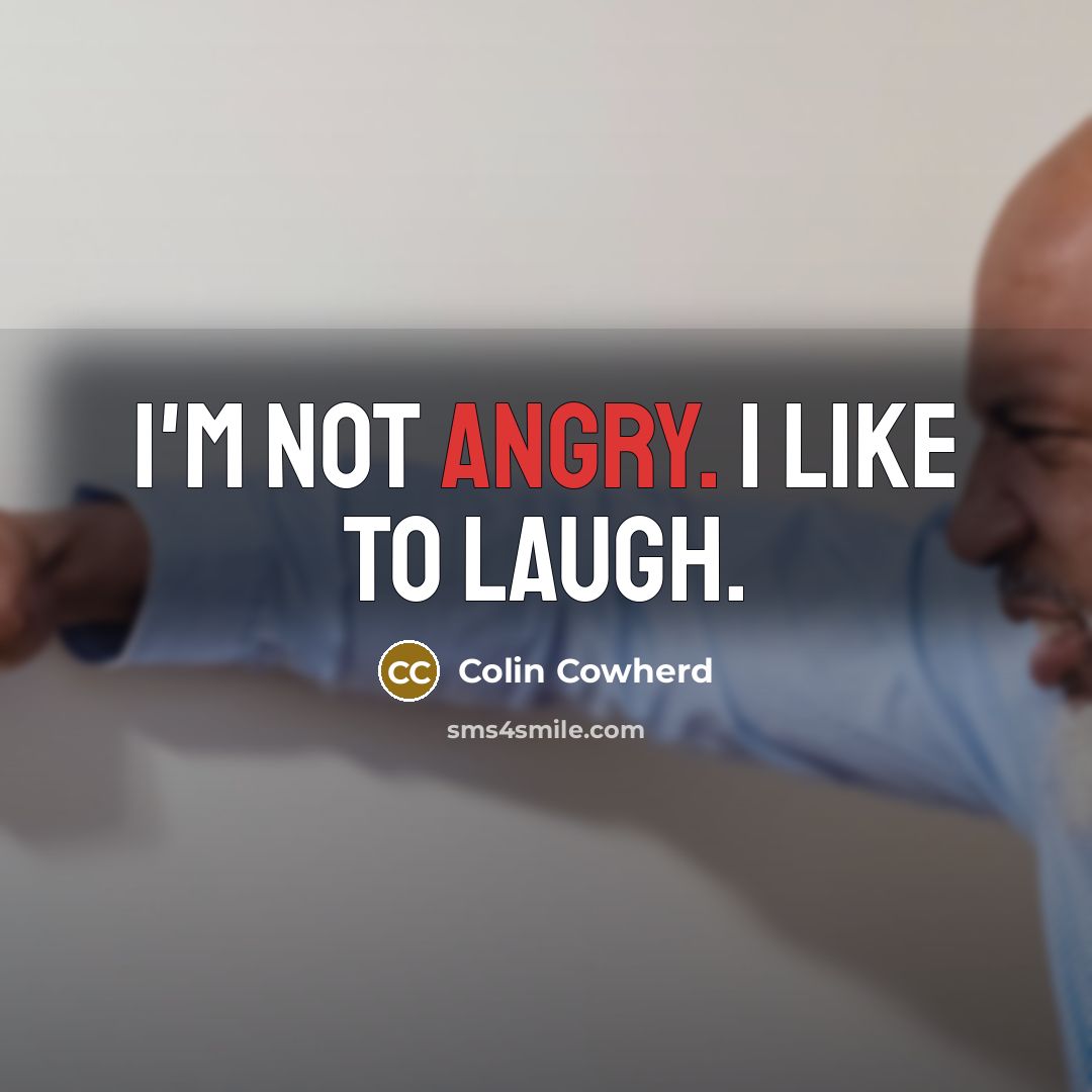 “I'm not angry. I like to laugh.…” quote by Colin Cowherd