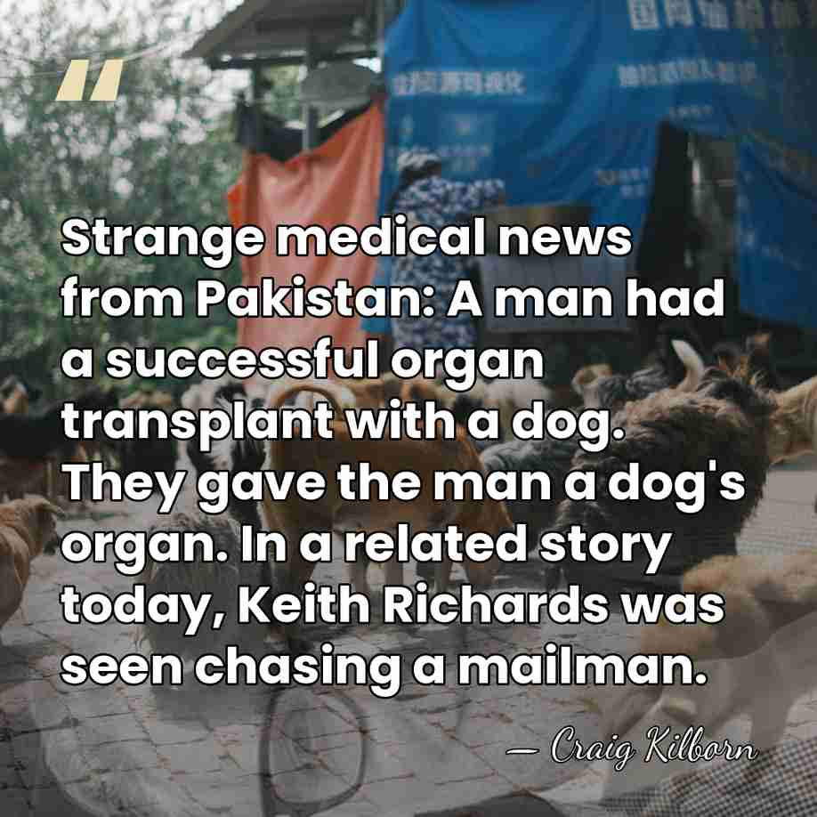 Strange medical news from Pakistan: A man had a successful organ transplant&hellip; - Craig Kilborn