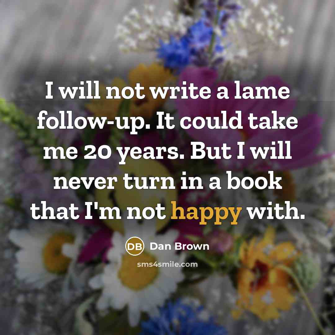 “I will not write a lame follow-up. It could take…” quote by Dan Brown