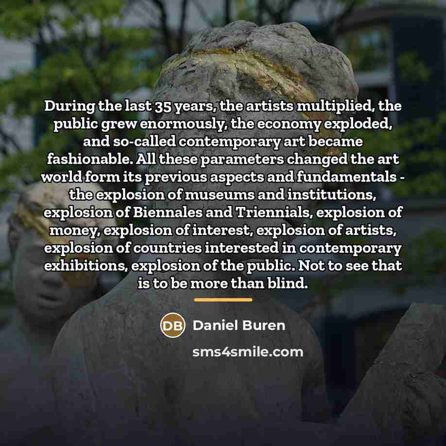 “During the last 35 years, the artists multiplied, the public…” quote by Daniel Buren