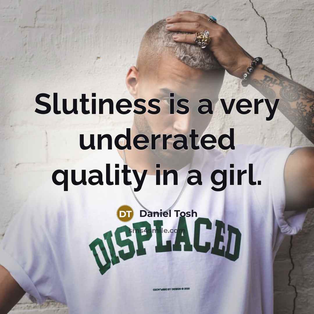“Slutiness is a very underrated quality in a girl.…” quote by Daniel Tosh