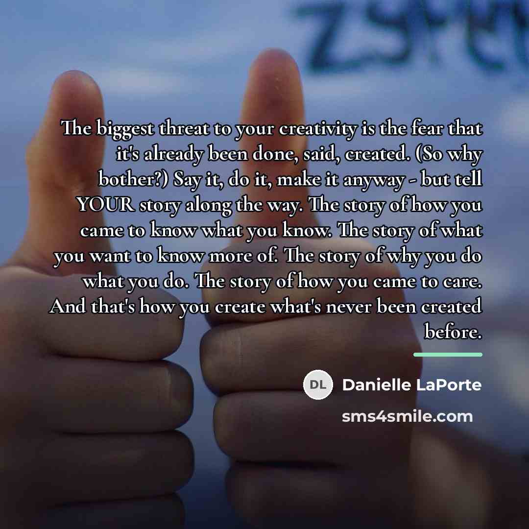 “The biggest threat to your creativity is the fear that…” quote by Danielle LaPorte