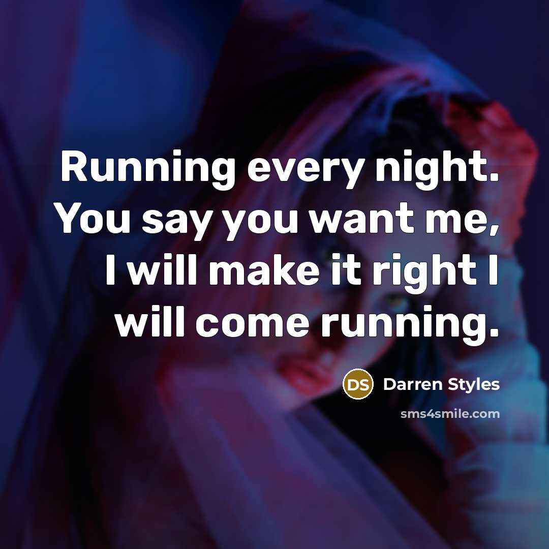 “Running every night. You say you want me, I will…” quote by Darren Styles