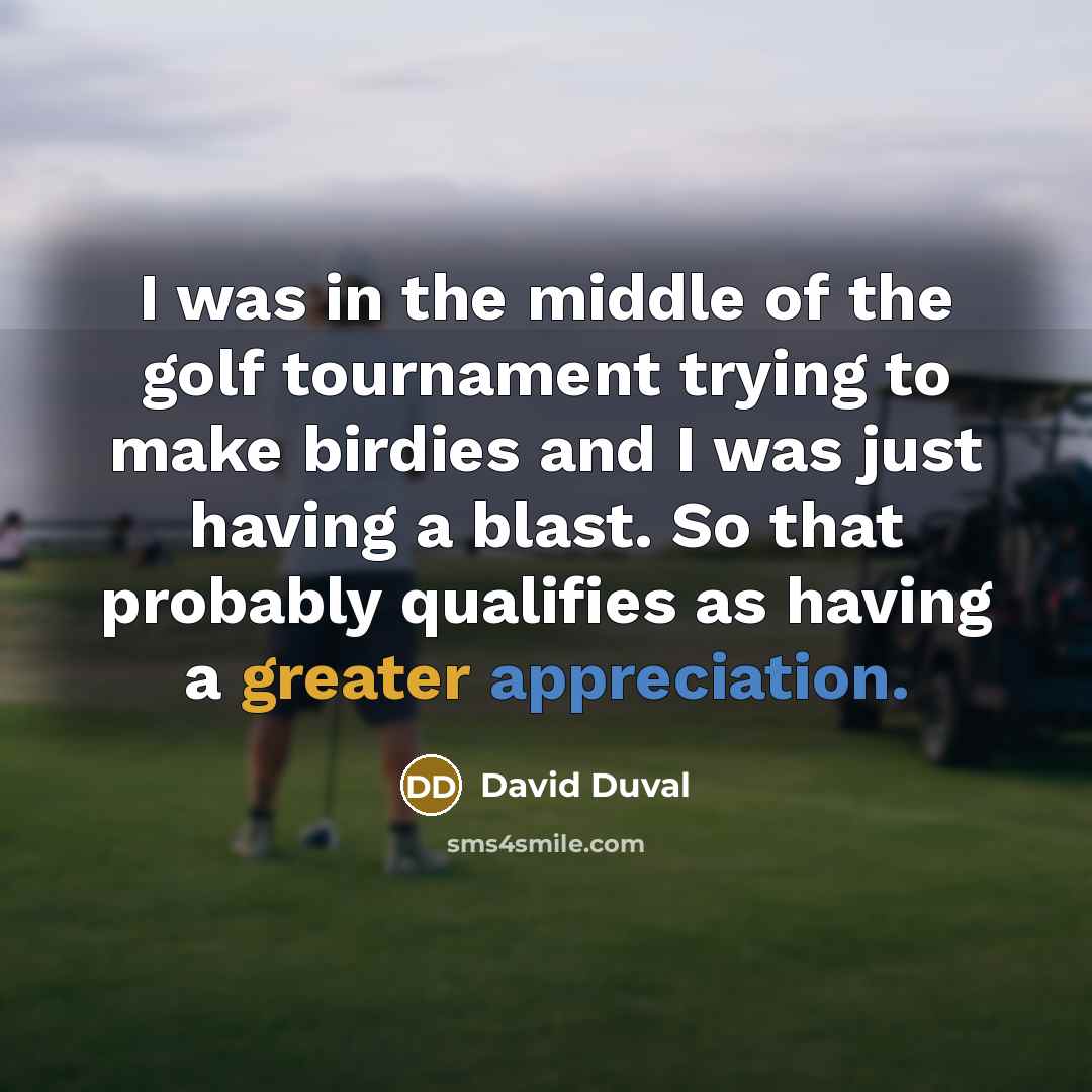 “I was in the middle of the golf tournament trying…” quote by David Duval