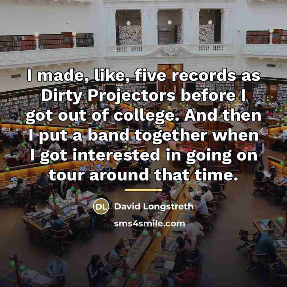 “I made, like, five records as Dirty Projectors before I…” quote by David Longstreth