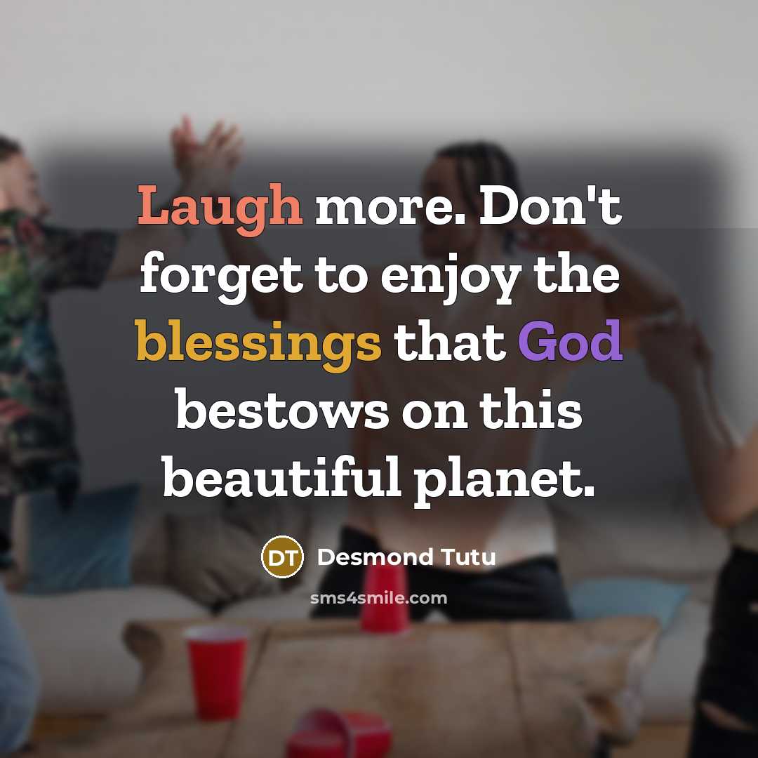 “Laugh more. Don't forget to enjoy the blessings that God…” quote by Desmond Tutu