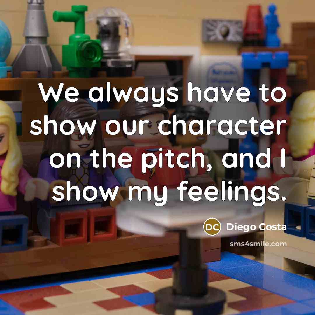 “We always have to show our character on the pitch,…” quote by Diego Costa