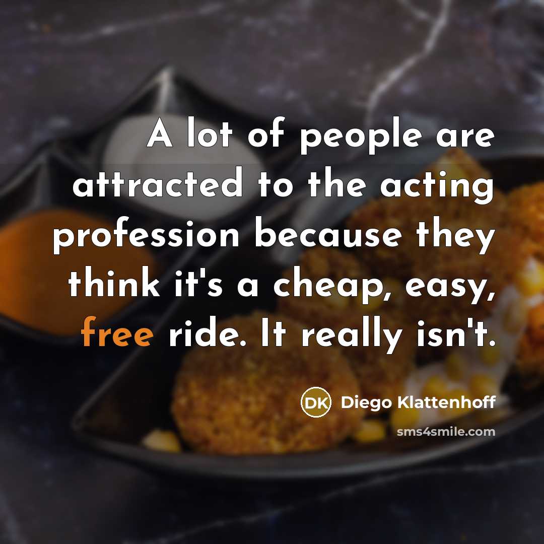 “A lot of people are attracted to the acting profession…” quote by Diego Klattenhoff