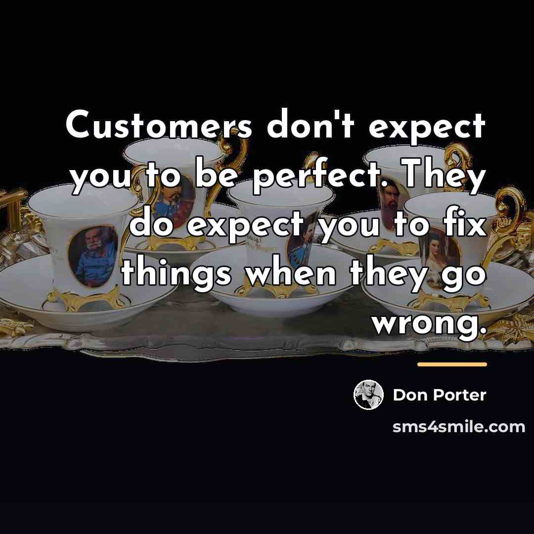 “Customers don't expect you to be perfect. They do expect…” quote by Don Porter