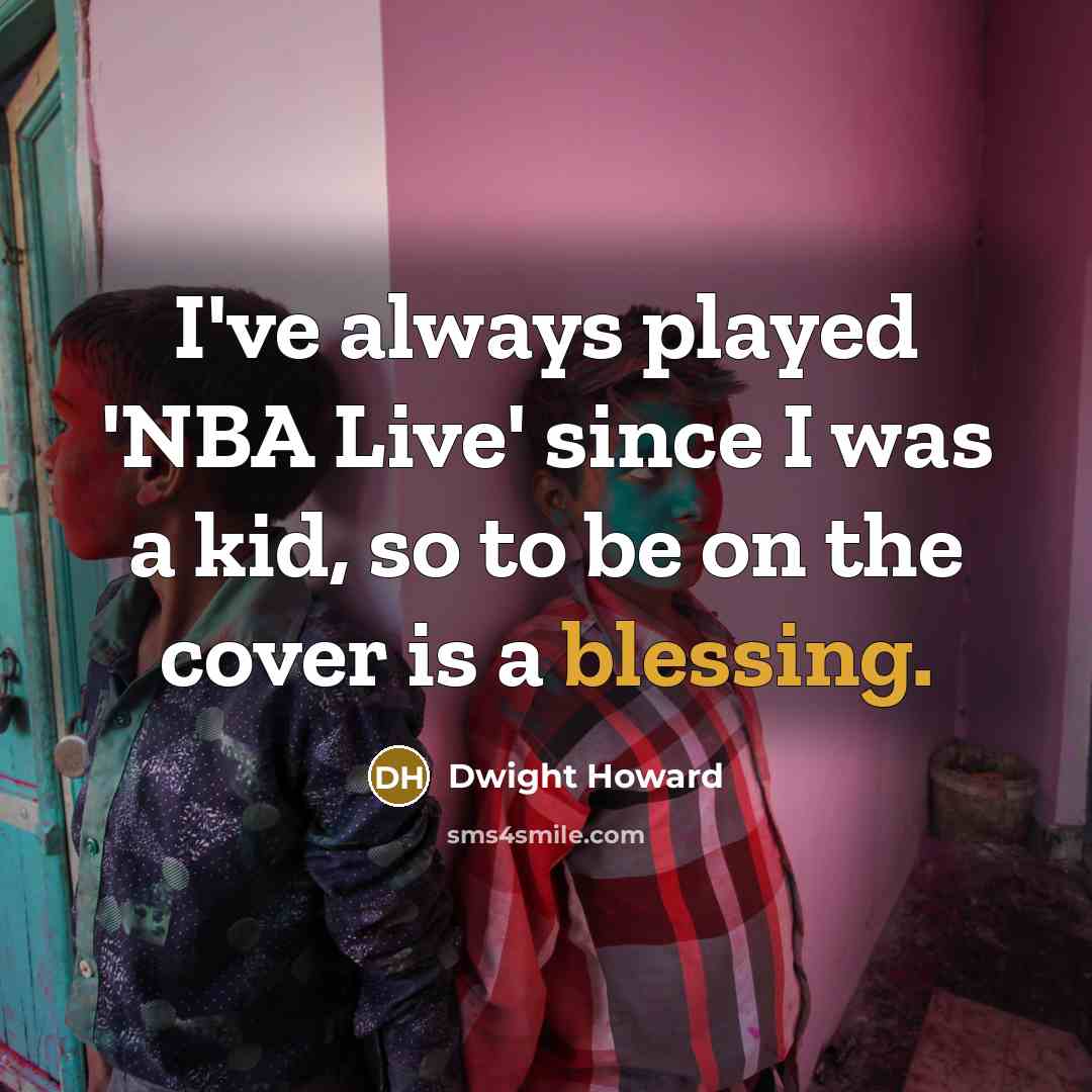 “I've always played 'NBA Live' since I was a kid,…” quote by Dwight Howard