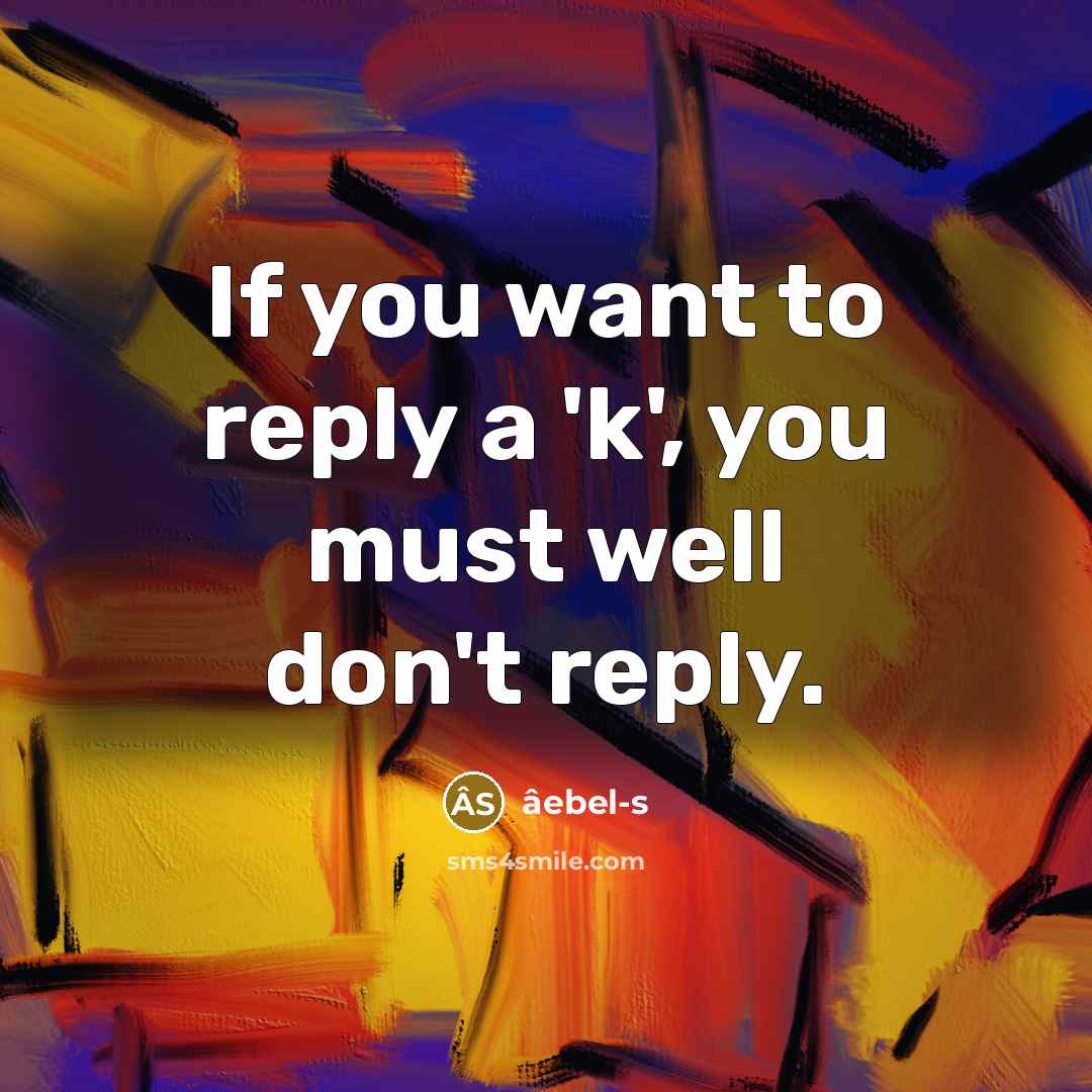 “If you want to reply a 'k', you must well…” quote by âebel-s