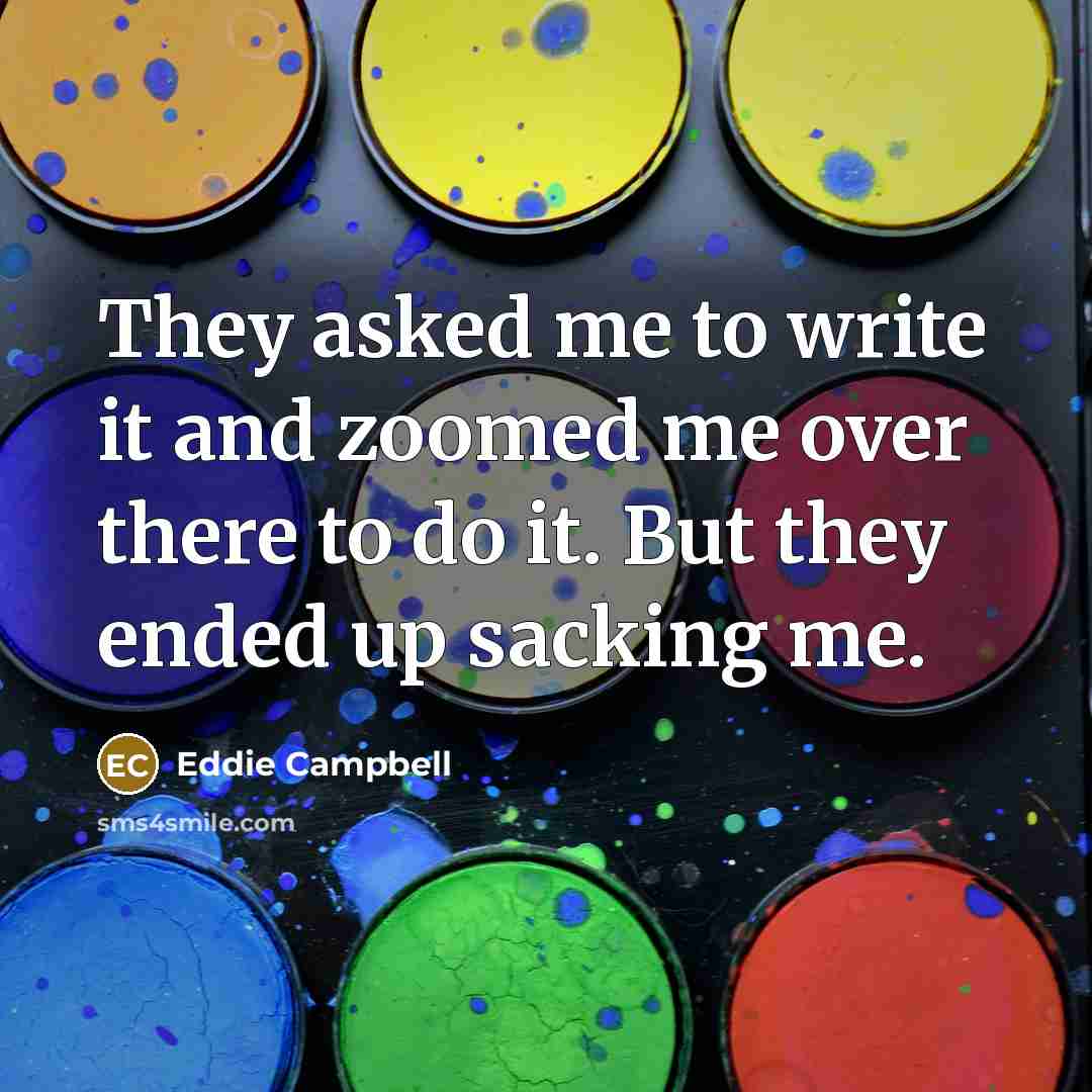 “They asked me to write it and zoomed me over…” quote by Eddie Campbell