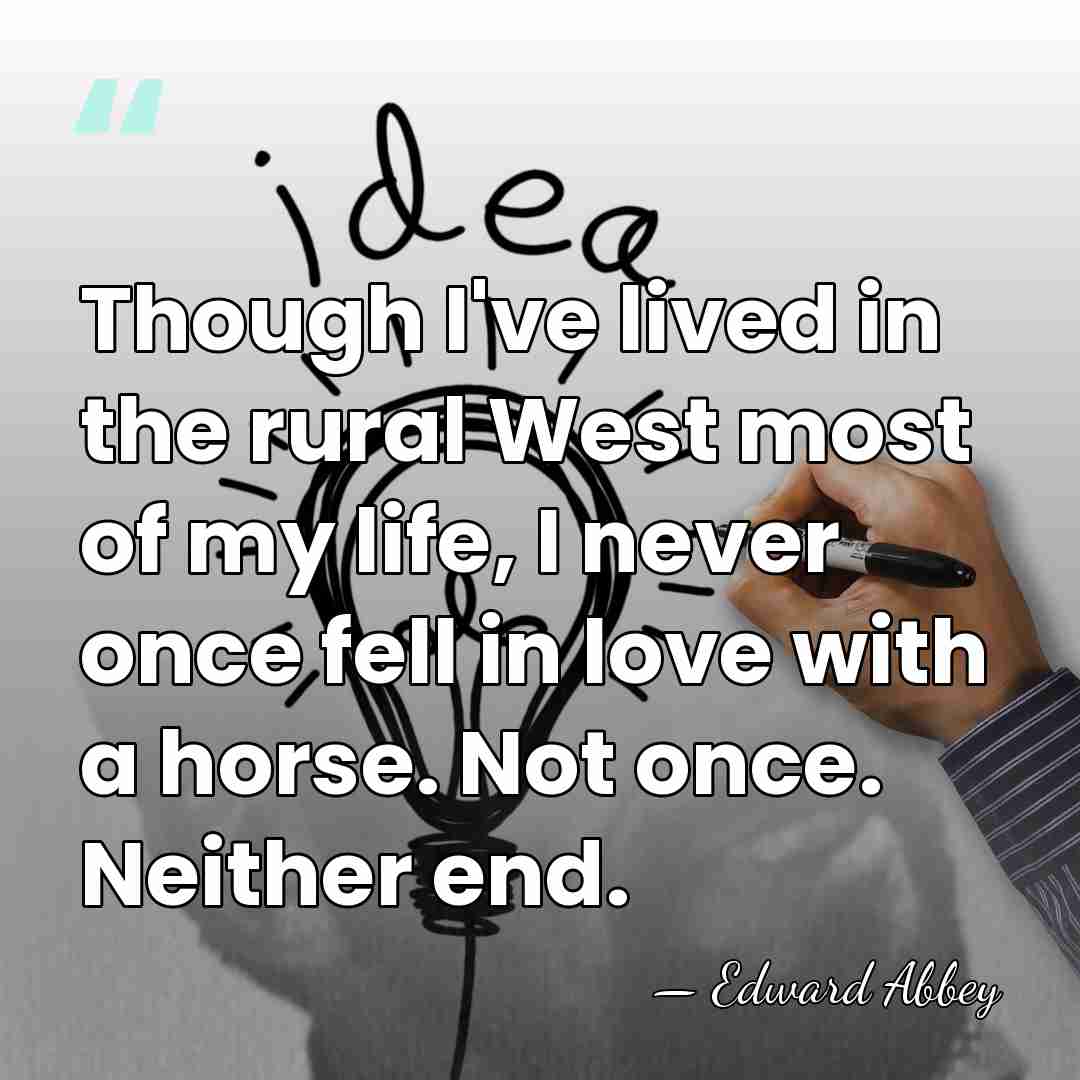 Though I've lived in the rural West most of my life, I&hellip; - Edward Abbey