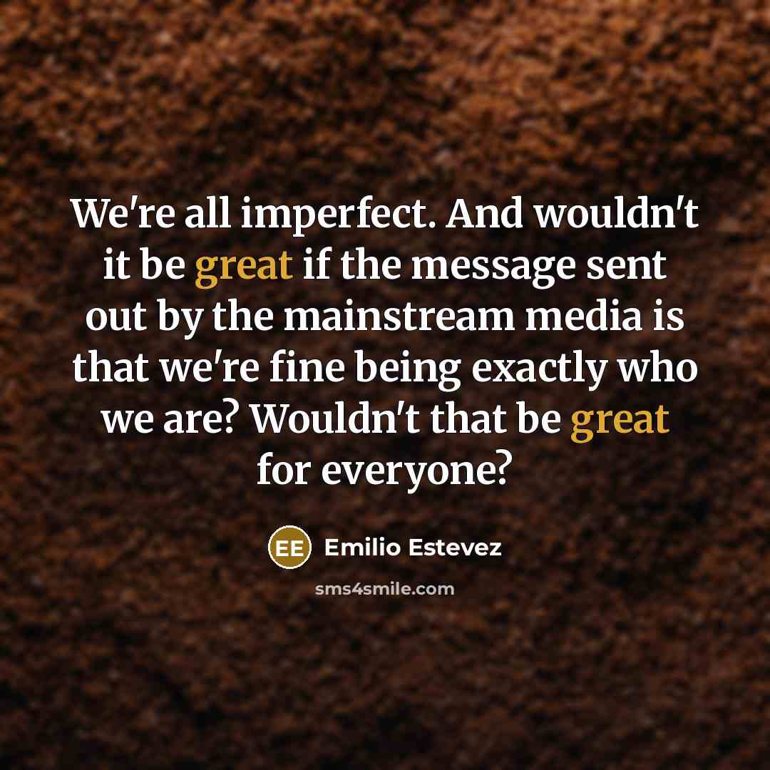 “We're all imperfect. And wouldn't it be great if the…” quote by Emilio Estevez