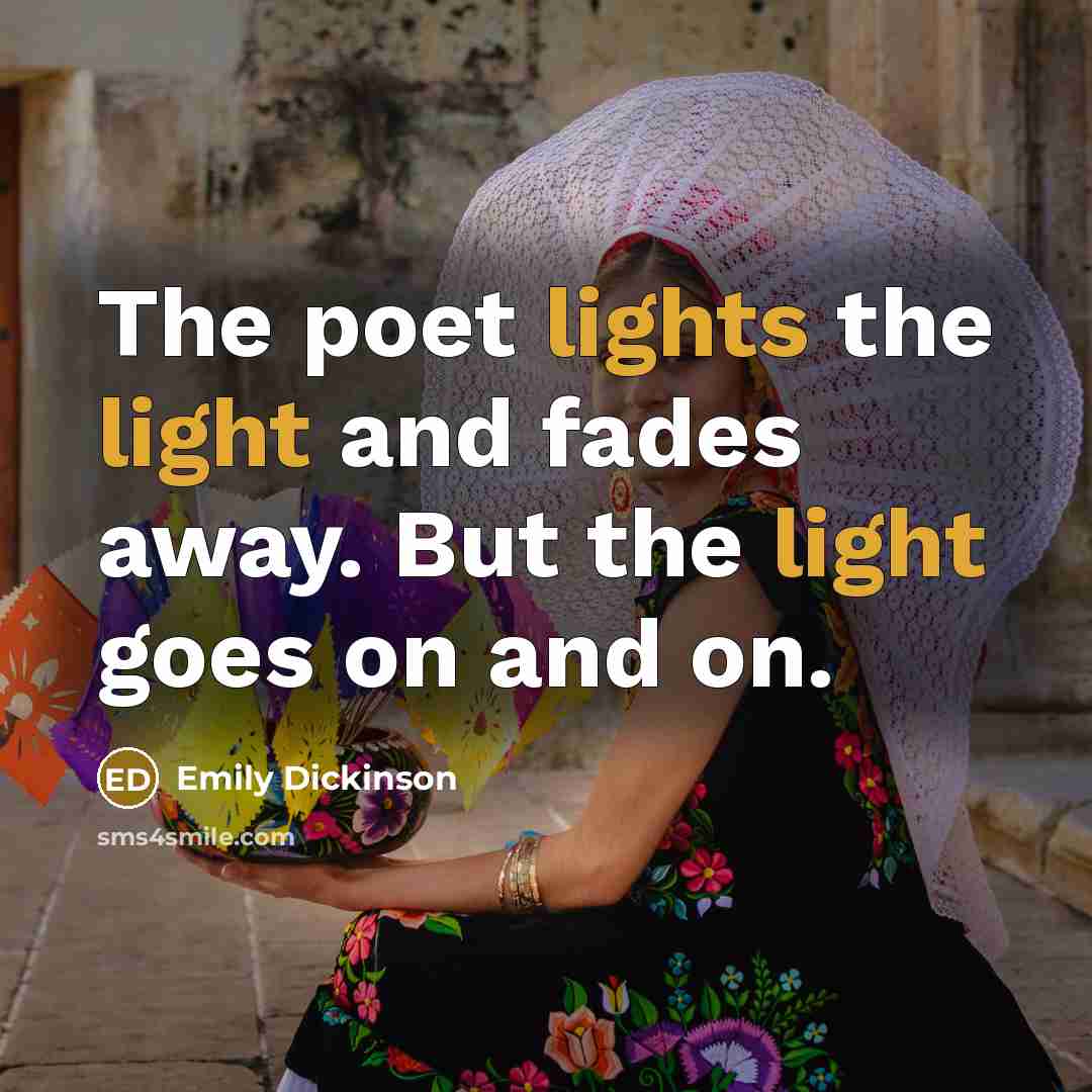 “The poet lights the light and fades away. But the…” quote by Emily Dickinson
