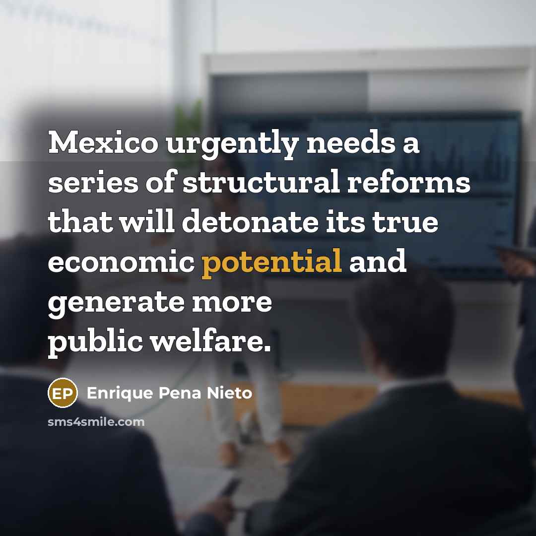 “Mexico urgently needs a series of structural reforms that will…” quote by Enrique Pena Nieto