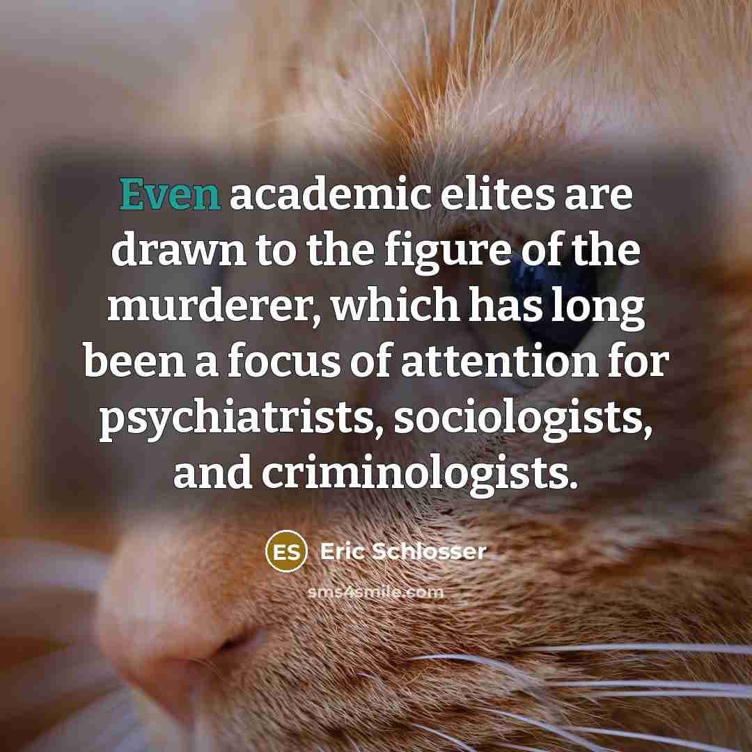 “Even academic elites are drawn to the figure of the…” quote by Eric Schlosser