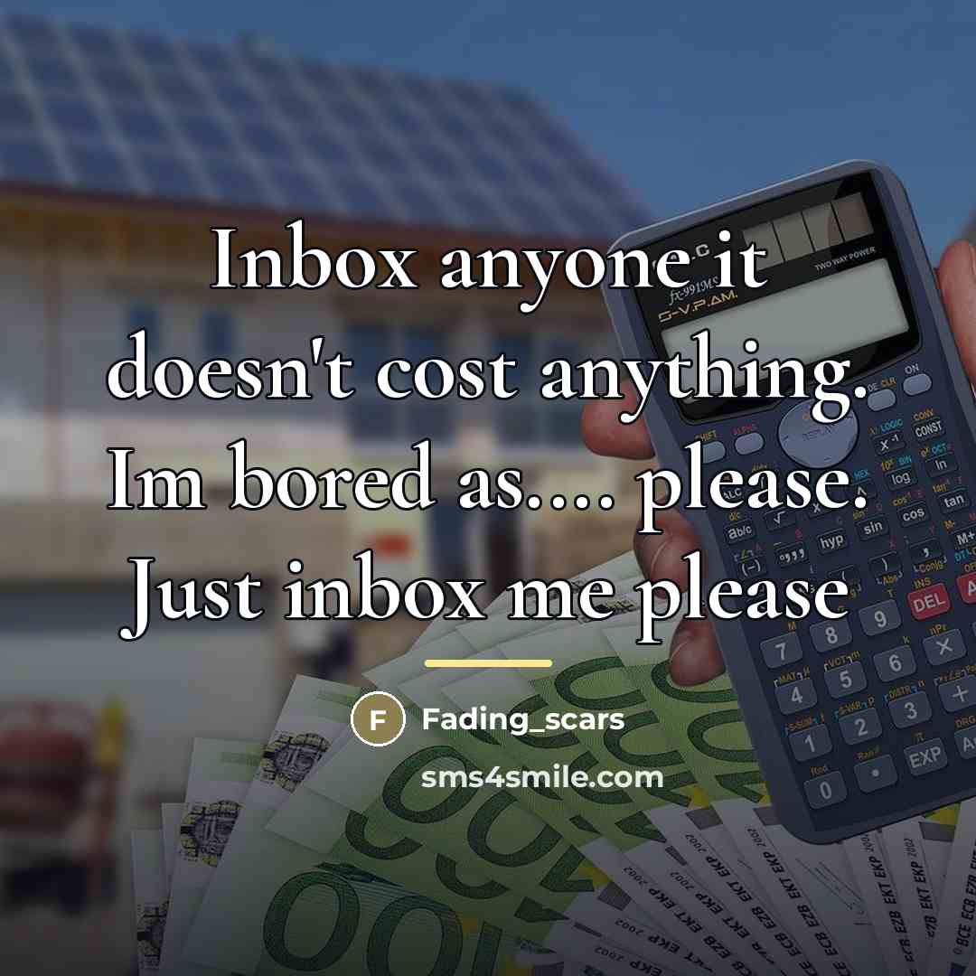 “Inbox anyone it doesn't cost anything. Im bored as.... please.…” quote by Fading_scars