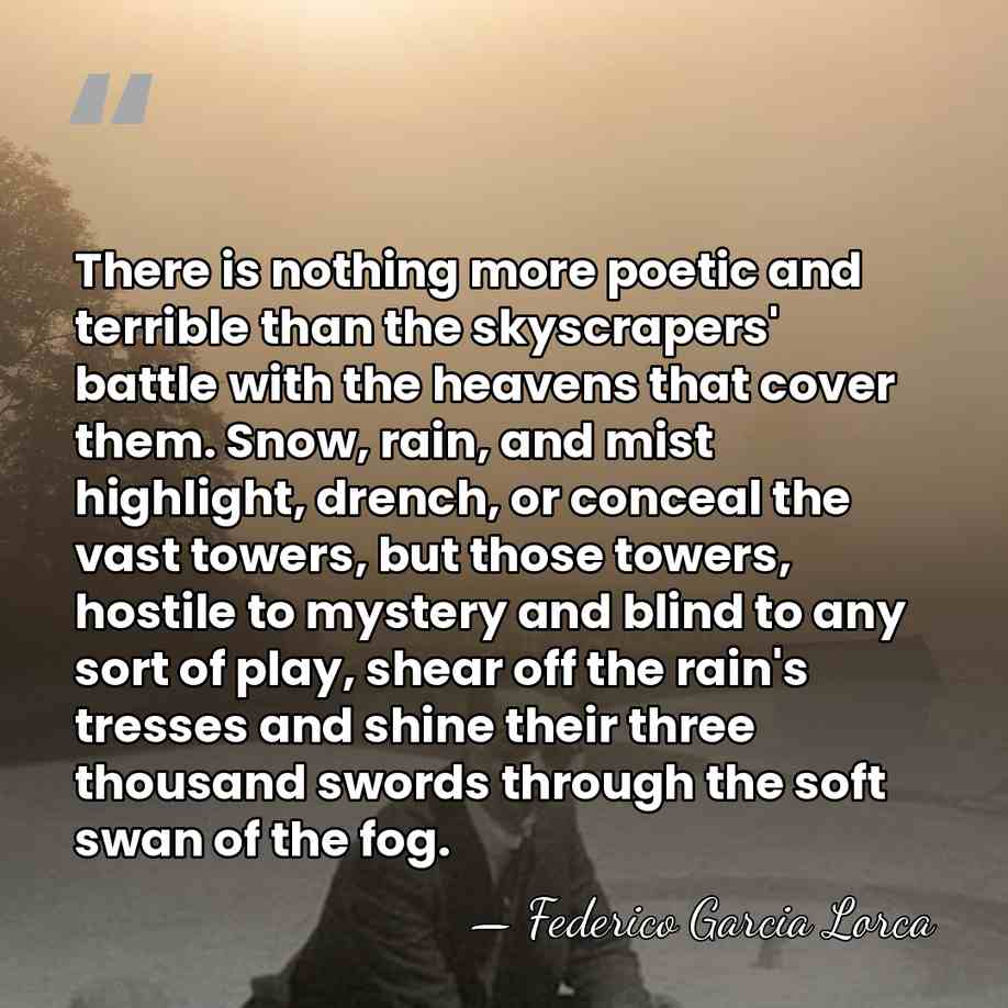 There is nothing more poetic and terrible than the skyscrapers' battle with&hellip; - Federico García Lorca