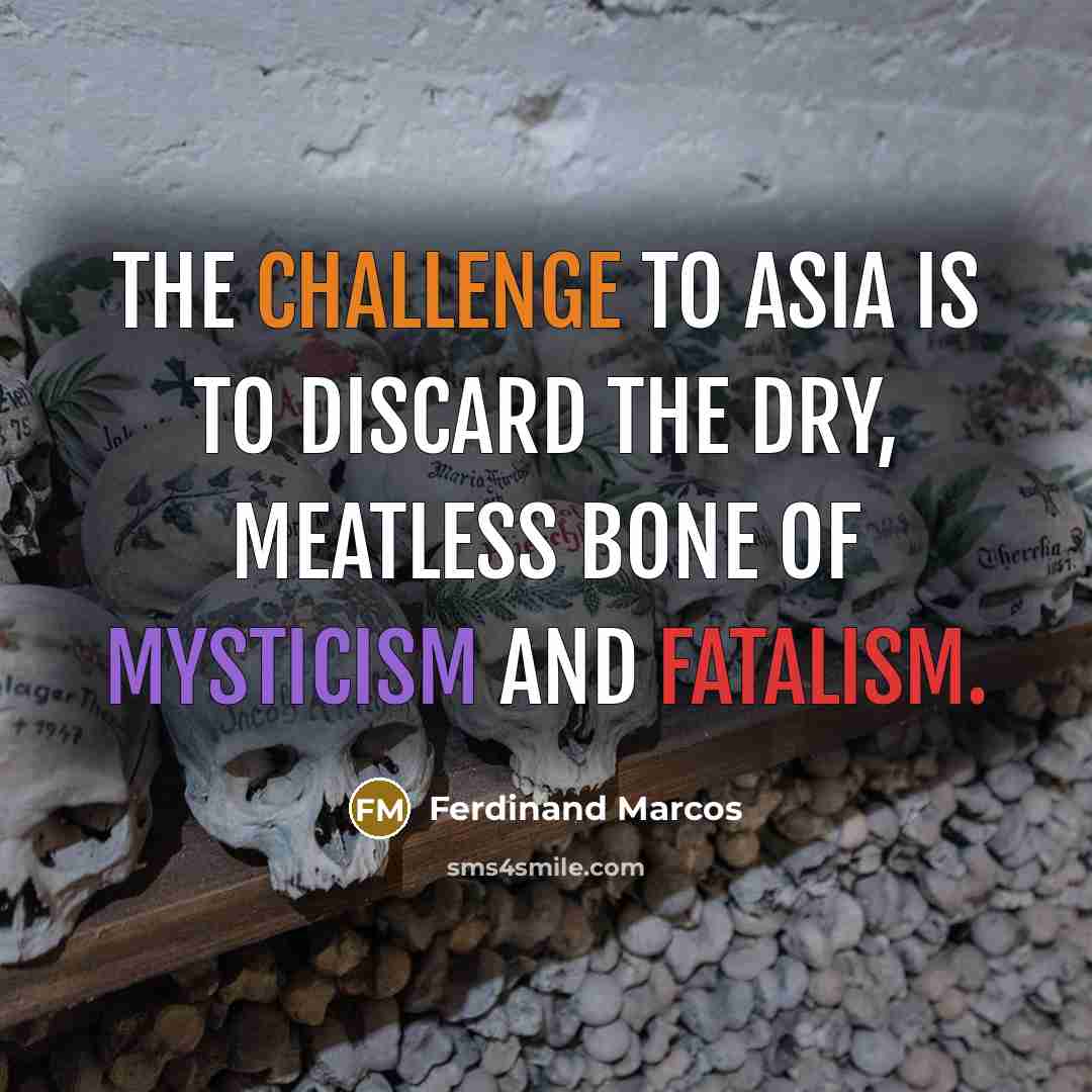 “The challenge to Asia is to discard the dry, meatless…” quote by Ferdinand Marcos