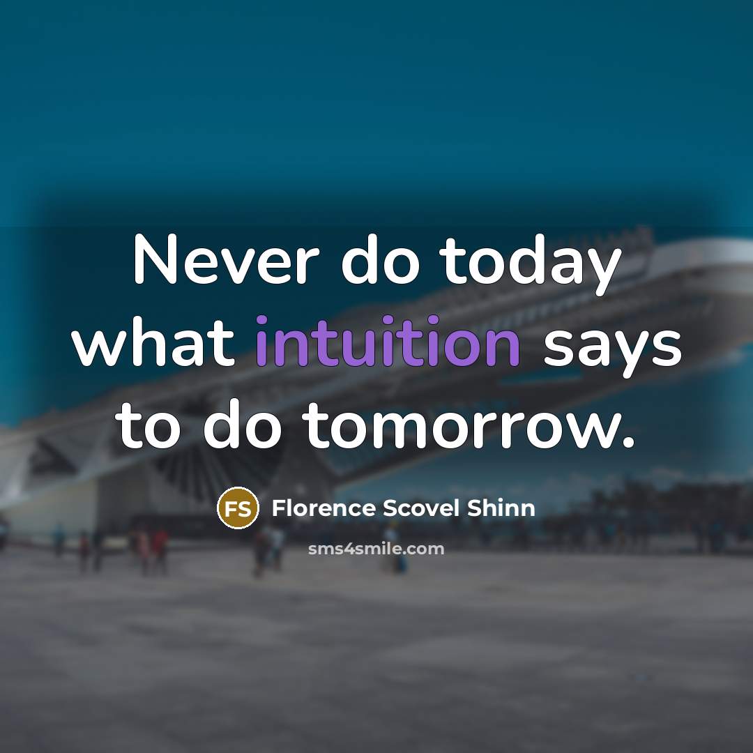 “Never do today what intuition says to do tomorrow.…” quote by Florence Scovel Shinn