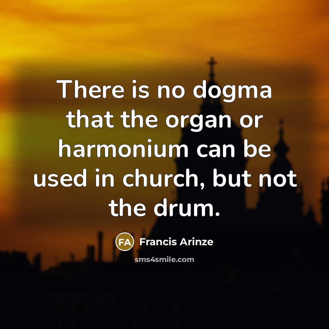 “There is no dogma that the organ or harmonium can…” quote by Francis Arinze
