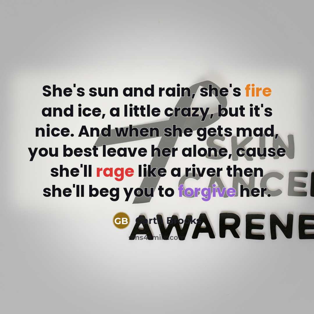 “She's sun and rain, she's fire and ice, a little…” quote by Garth Brooks
