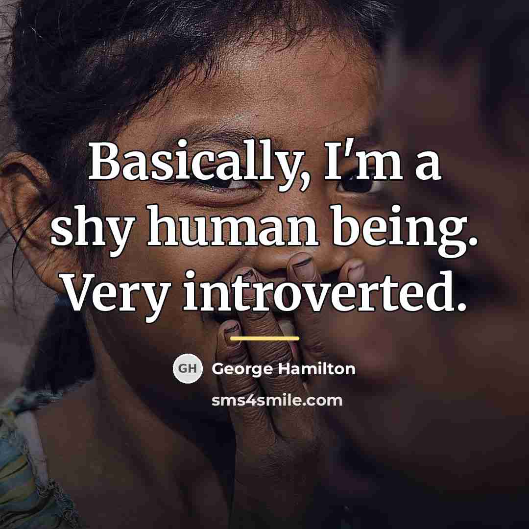 “Basically, I'm a shy human being. Very introverted.…” quote by George Hamilton