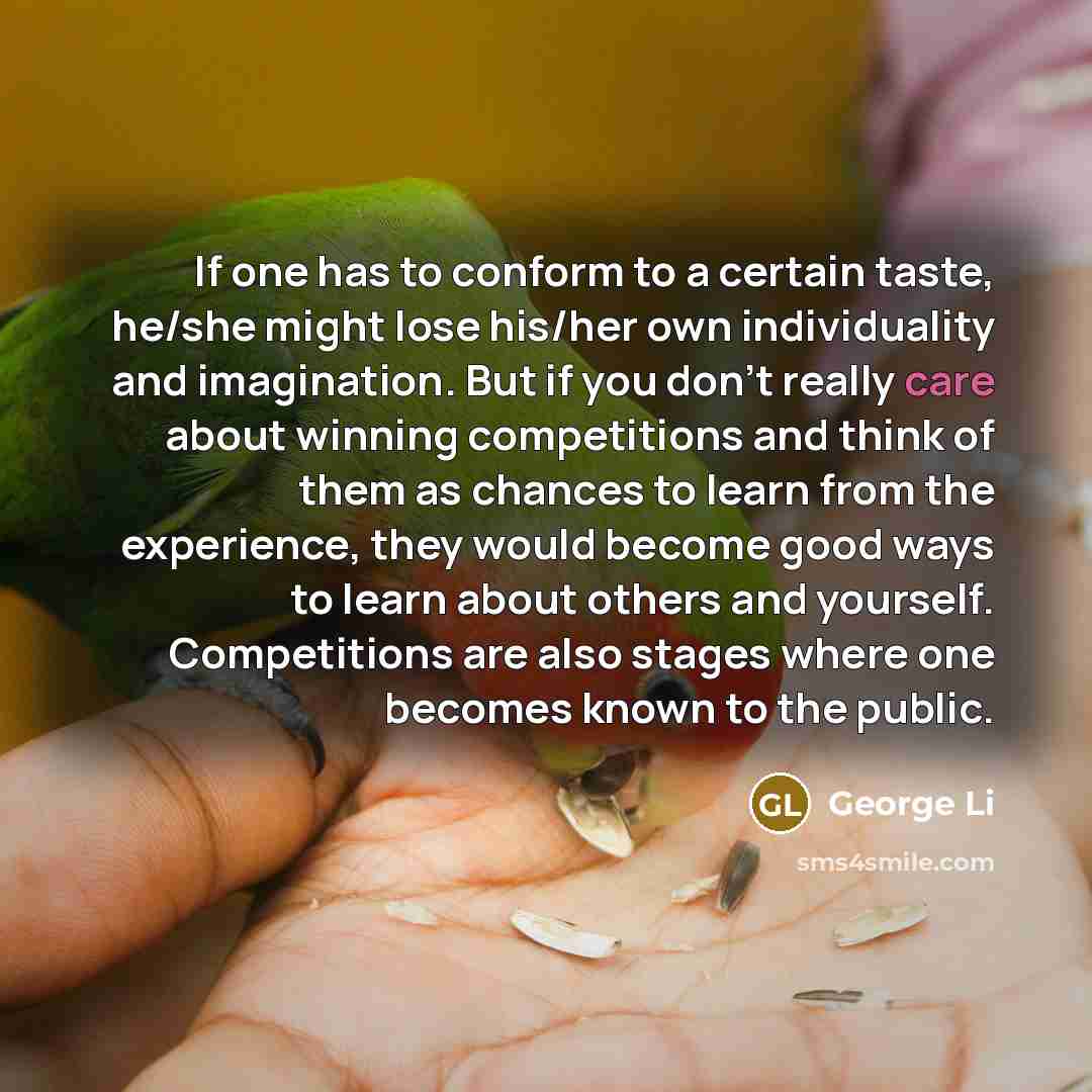 “If one has to conform to a certain taste, he/she…” quote by George Li