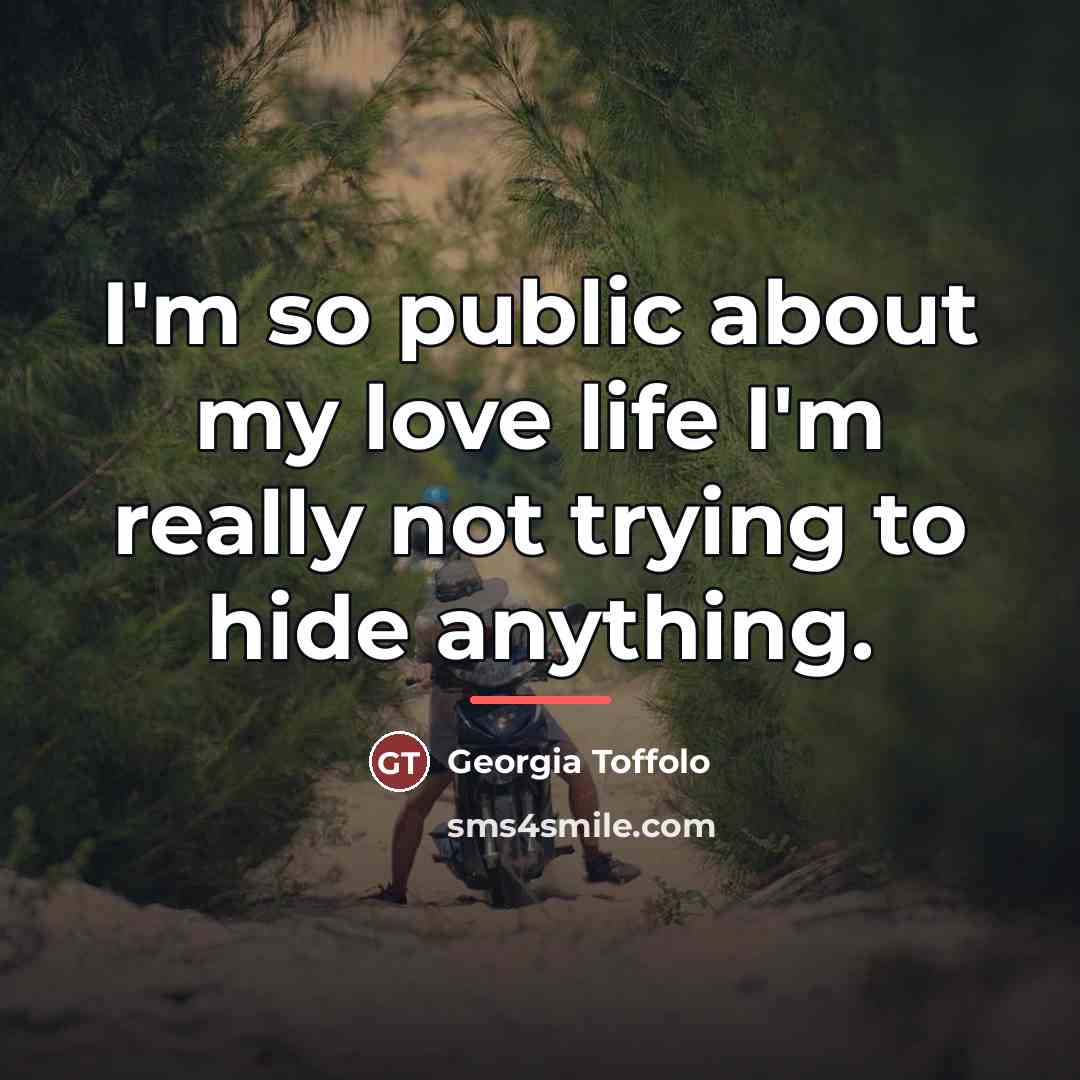“I'm so public about my love life I'm really not…” quote by Georgia Toffolo