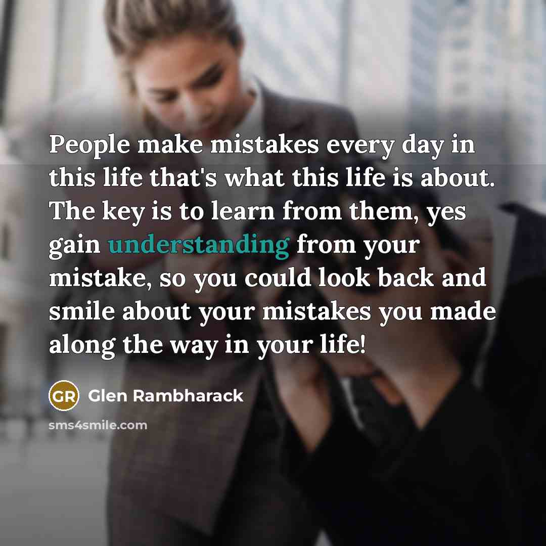 “People make mistakes every day in this life that's what…” quote by Glen Rambharack