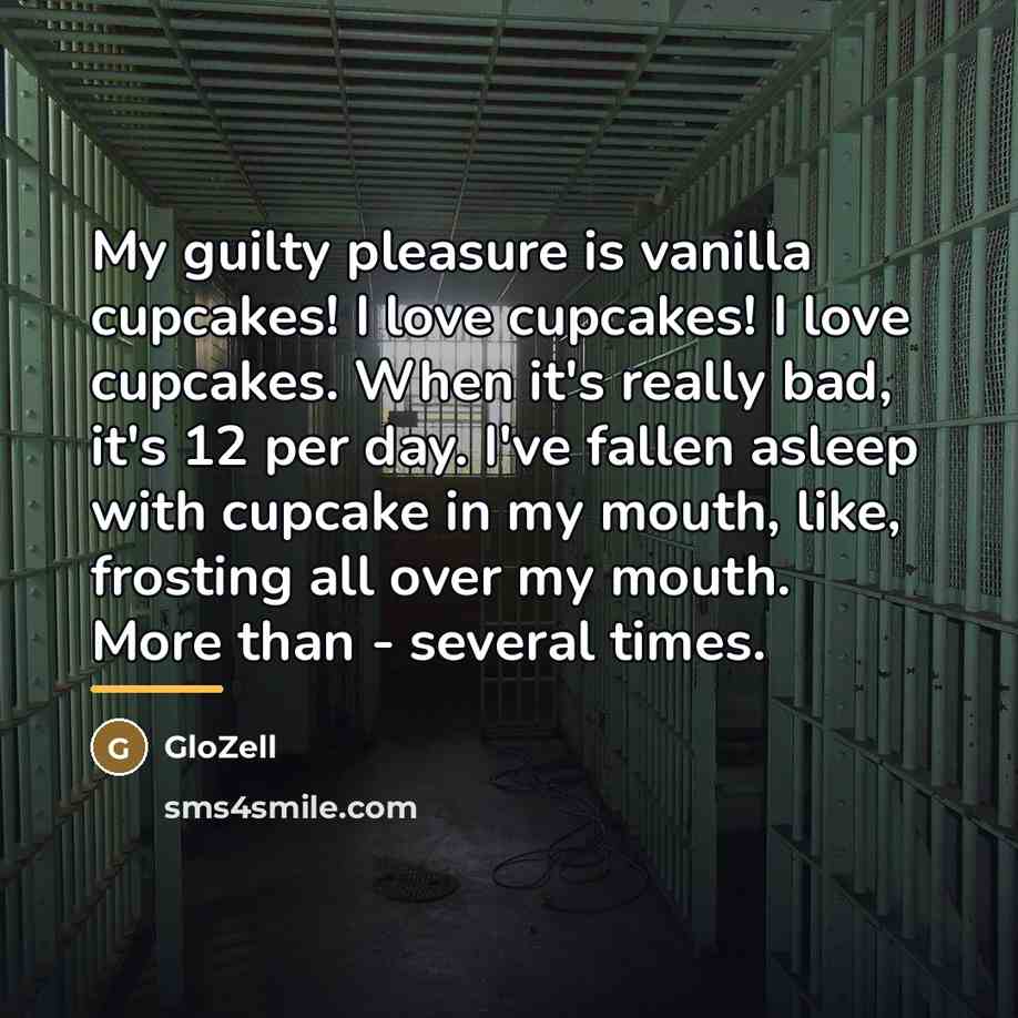 “My guilty pleasure is vanilla cupcakes! I love cupcakes! I…” quote by GloZell