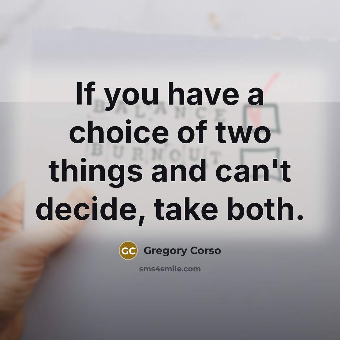 “If you have a choice of two things and can't…” quote by Gregory Corso