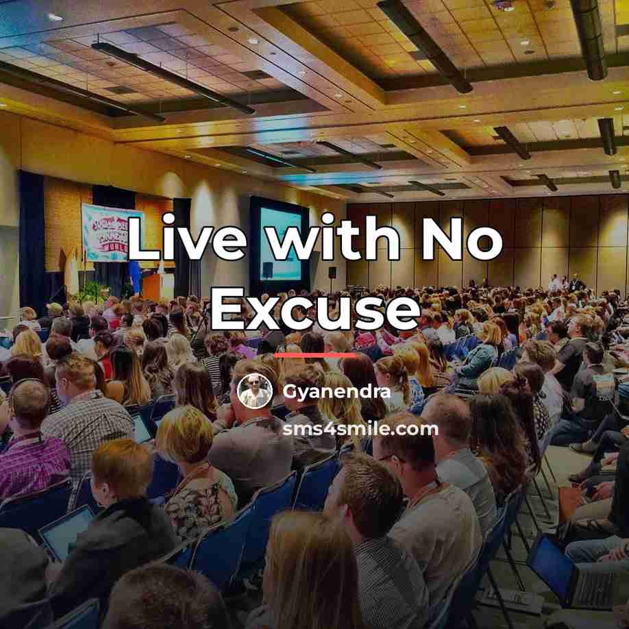 “Live with No Excuse…” quote by Gyanendra
