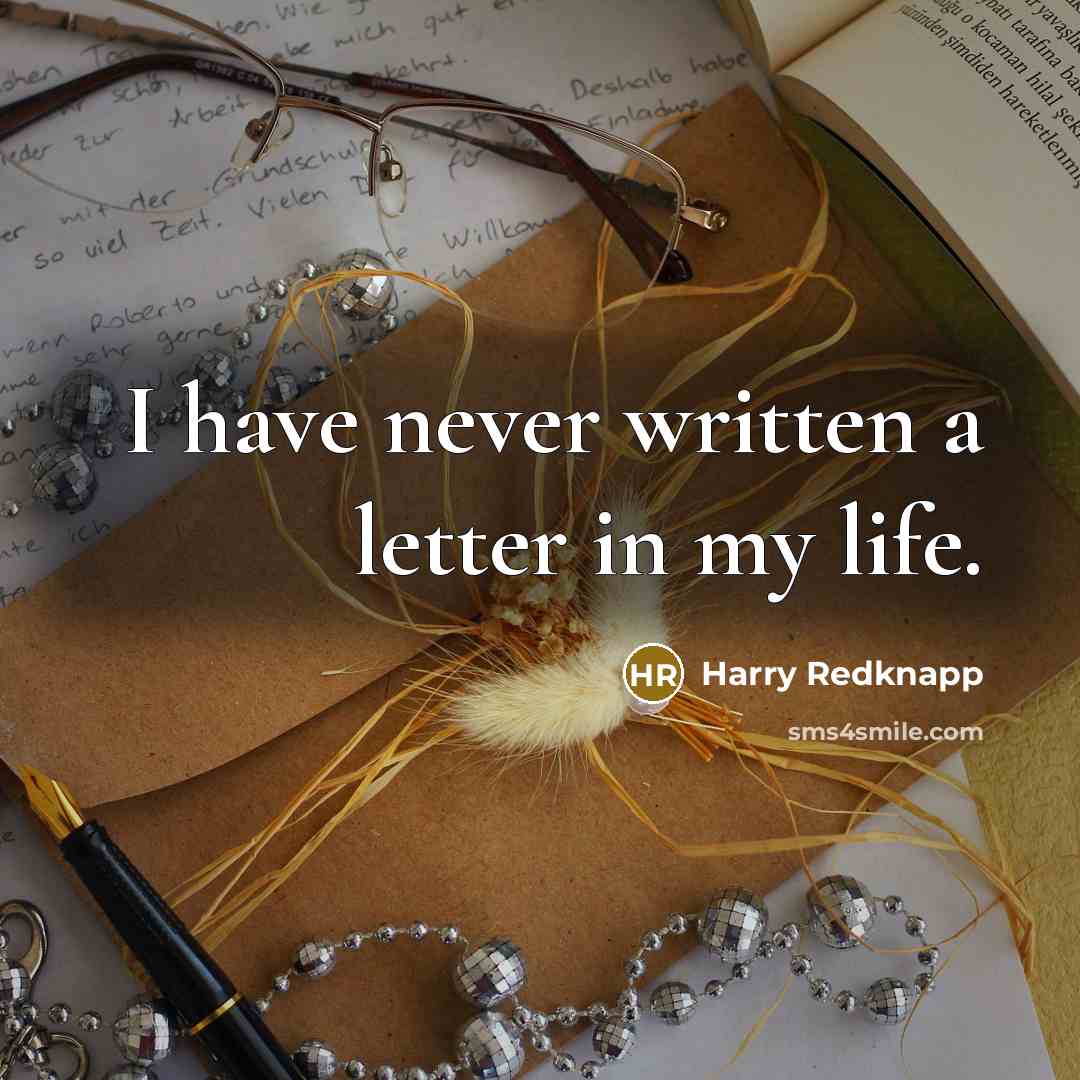 “I have never written a letter in my life.…” quote by Harry Redknapp