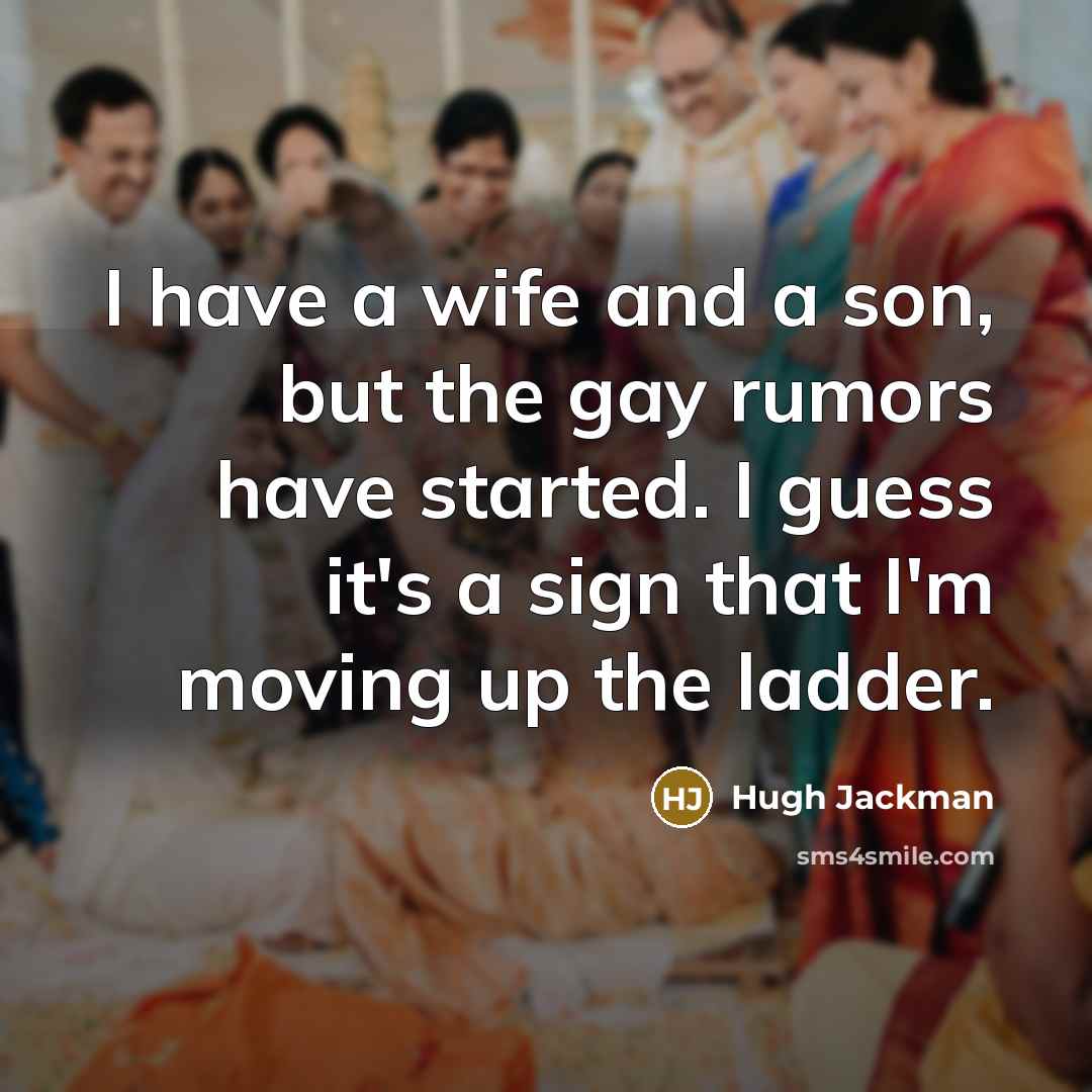 “I have a wife and a son, but the gay…” quote by Hugh Jackman