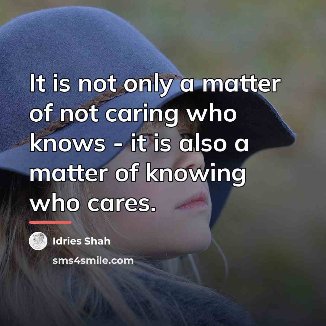 “It is not only a matter of not caring who…” quote by Idries Shah