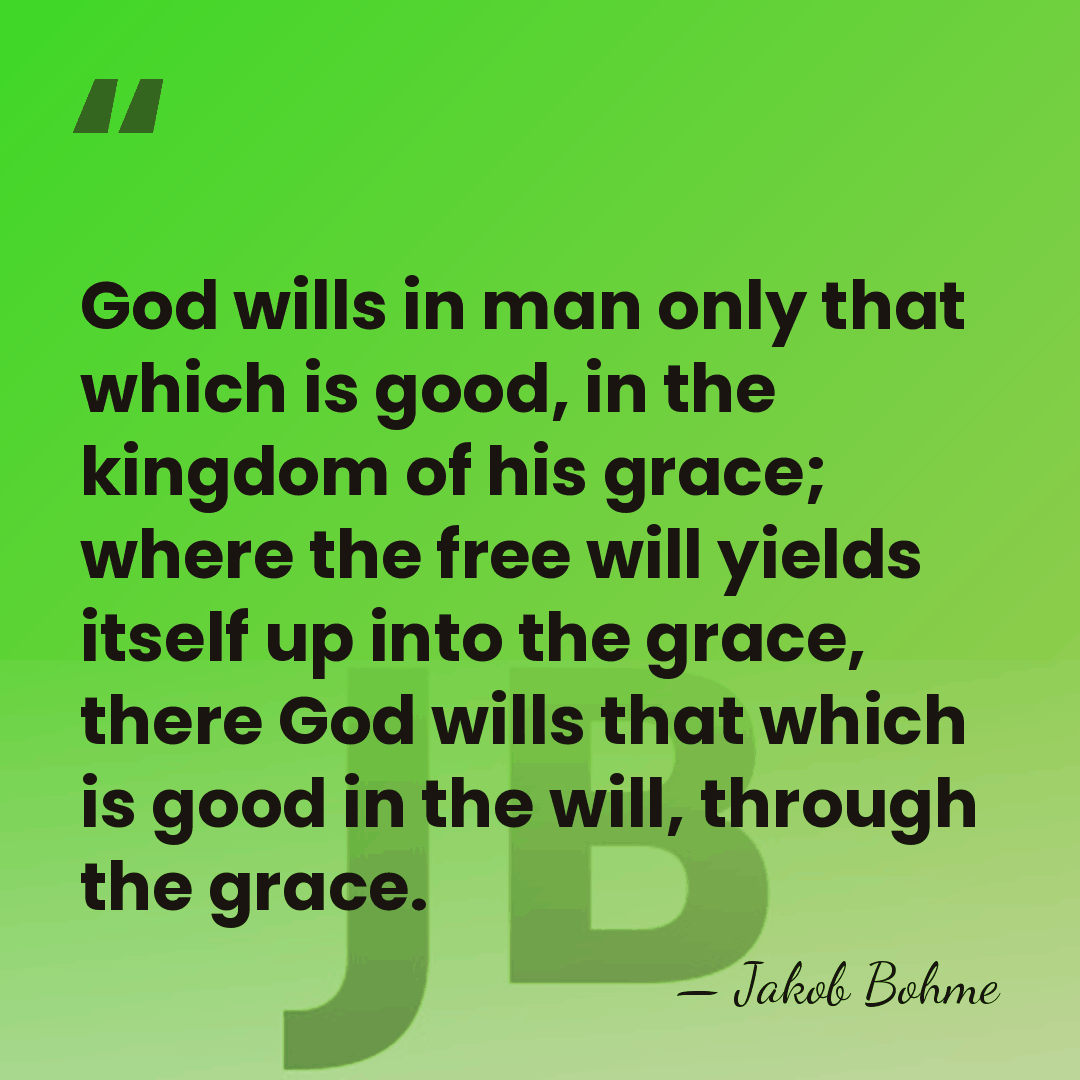 God wills in man only that which is good, in the kingdom&hellip; - Jakob Bohme
