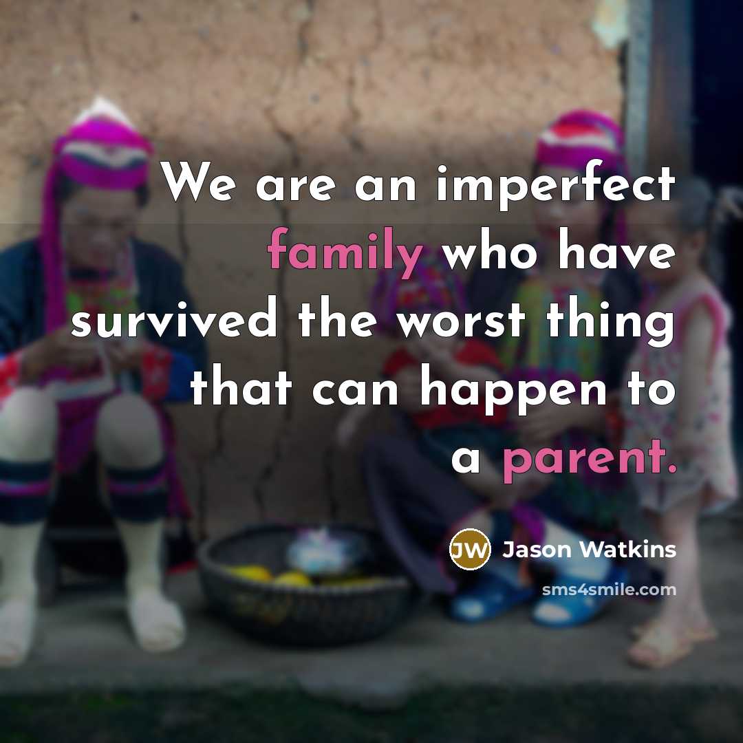 “We are an imperfect family who have survived the worst…” quote by Jason Watkins