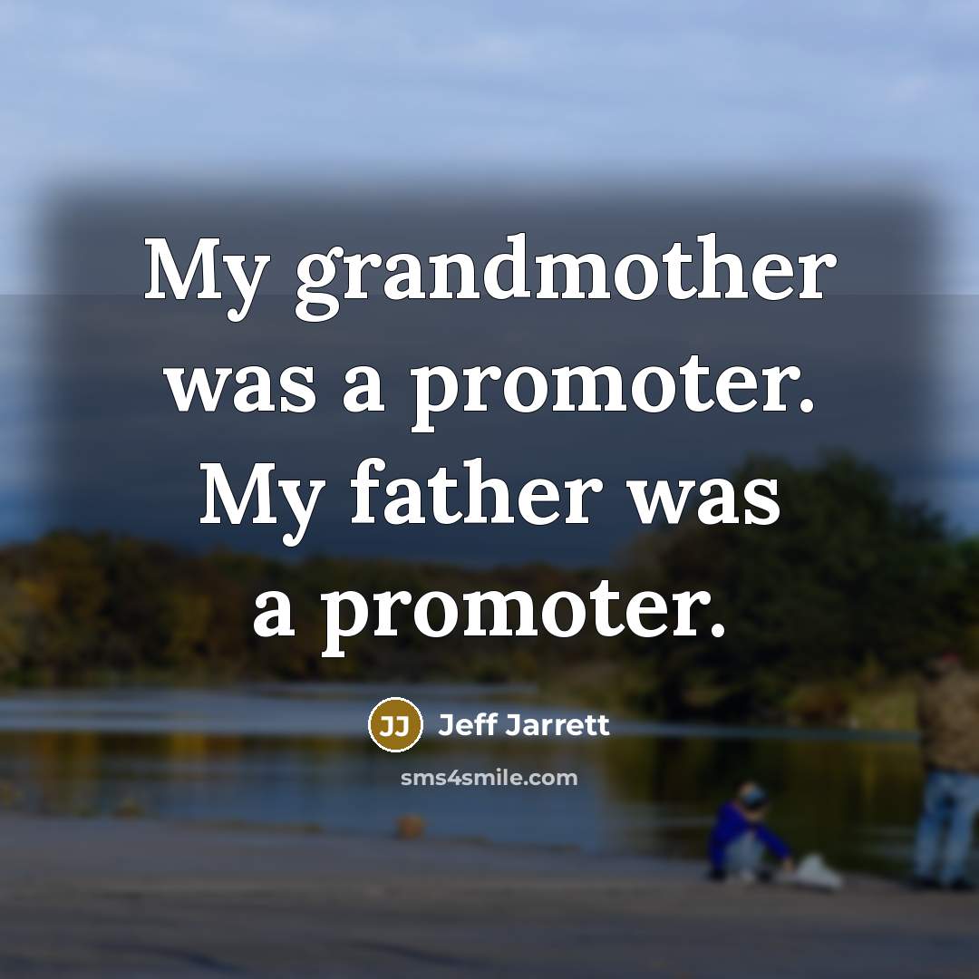 “My grandmother was a promoter. My father was a promoter.…” quote by Jeff Jarrett