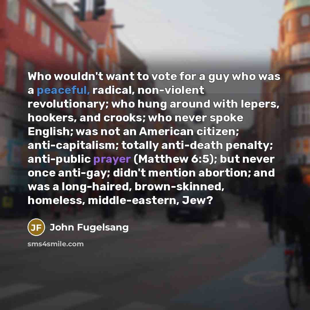 “Who wouldn't want to vote for a guy who was…” quote by John Fugelsang