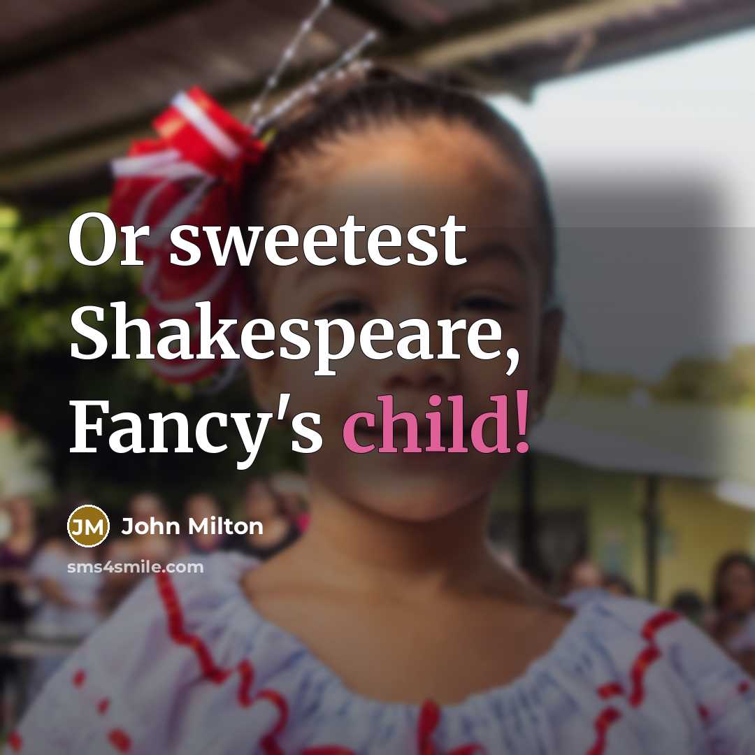 “Or sweetest Shakespeare, Fancy's child!…” quote by John Milton